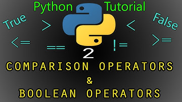 Comparison Operators & Boolean Operators - Part 2 - Python Complete Tutorial for Beginners [2020]