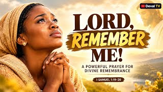 LORD, REMEMBER ME! 🙏 | A Powerful Prayer for Divine Remembrance and Answered Prayers. 