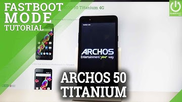 How to Open Fastboot Mode in ARCHOS 50 Titanium 4G |HardReset.info