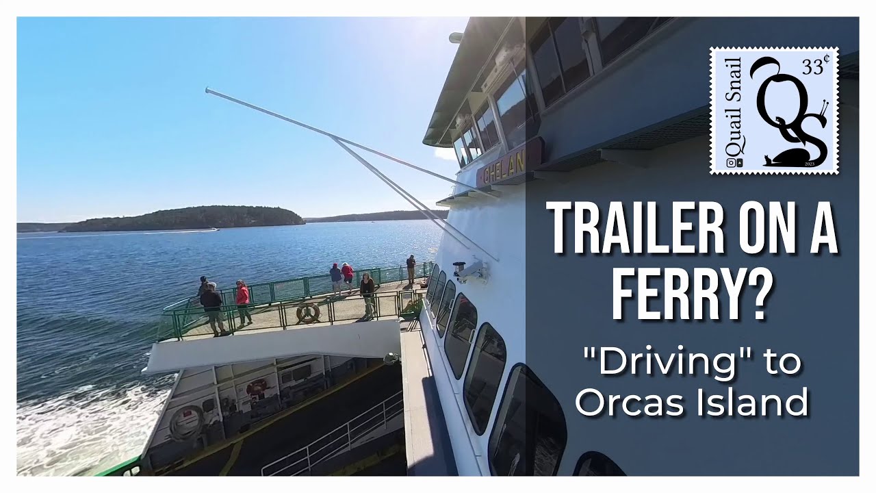 #33 - "Driving" a trailer to Orcas Island?