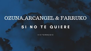 OZUNA - ARCANGEL & FARRUKO - SI NO TE QUIERE (LETRA)