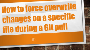 How to force overwrite changes on a specific file during a Git pull
