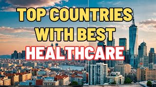 Top 10 Countries with the Best Healthcare Systems | The Best Healthcare System |