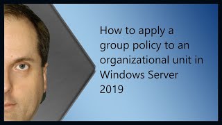 How to apply a group policy to an organizational unit in Windows Server 2019