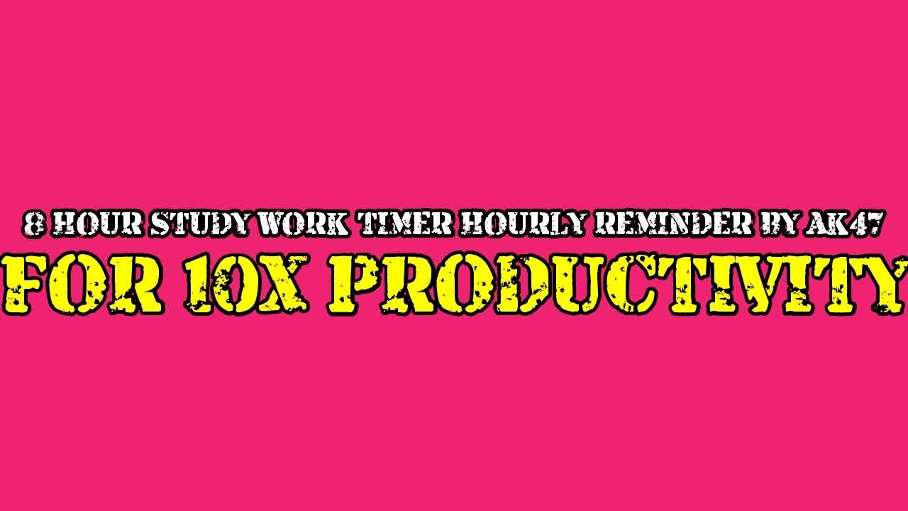 8 HOUR STUDY WORK TIMER HOURLY REMINDER BY AK47 FOR 10X PRODUCTIVITY