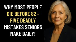 Why Most People Die Before 82 - The 5 Deadly Mistakes Seniors Make Daily That Shorten Lifespan