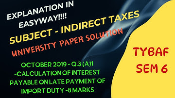 TYBAF -Oct 2019 -Q.3 (A)1 -Calculation of Interest Payable on late payment of import Duty -8 Marks