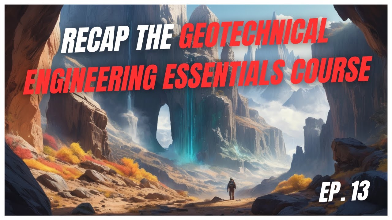 13- Recap the Geotechnical Engineering Essentials Course - YouTube