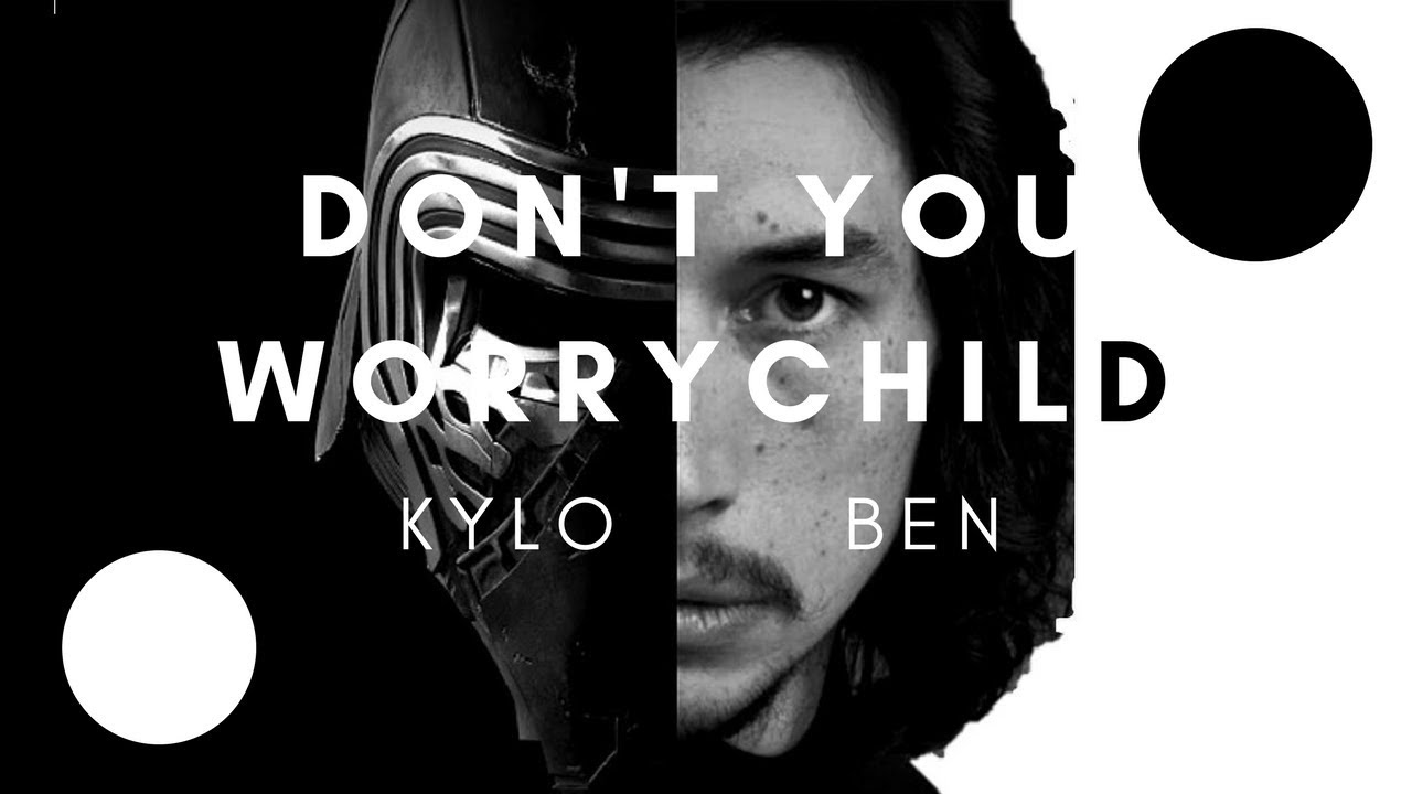 Kylo Ren I Ben Solo [Don't You Worry Child]