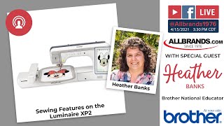 THE ALLBRANDS SHOW | Brother Luminaire XP2 Sewing & Quilting Overview with Heather Banks