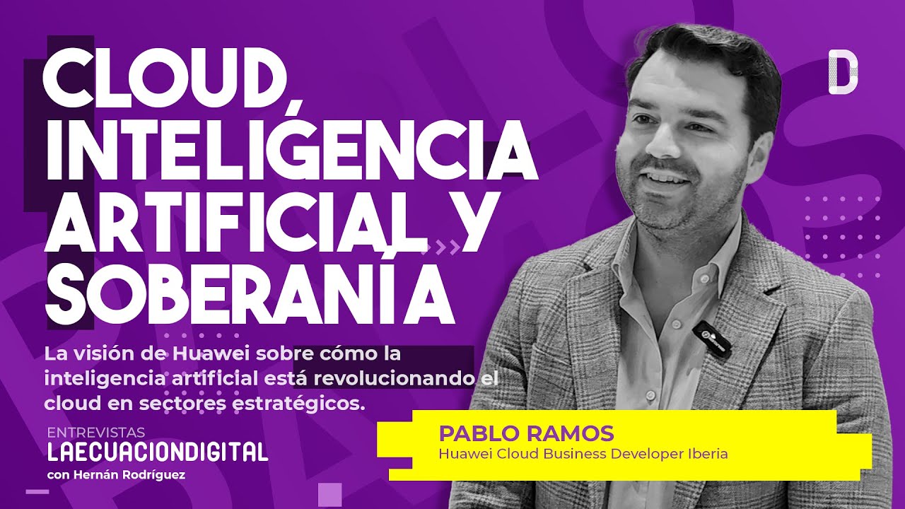 Cloud, inteligencia artificial y soberanía - Pablo Ramos, Huawei