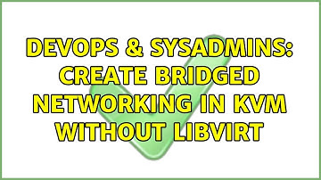 DevOps & SysAdmins: Create bridged networking in KVM without libvirt