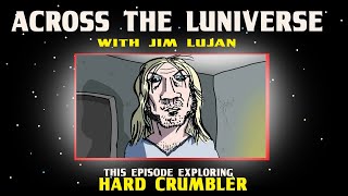 ACROSS THE LUNIVERSE: HARD CRUMBLER