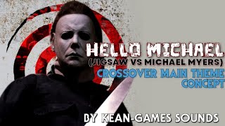 Hello Michael Jigsaw Vs Michael Myers Crossover Main Theme Concept K-Gs Crossover Concepts