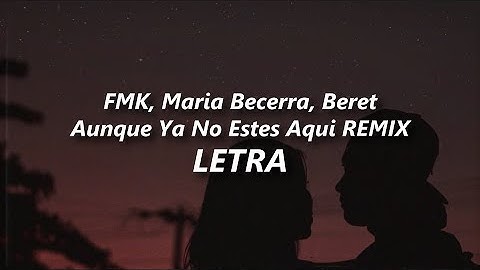 FMK, María Becerra, Beret - Aunque Ya No Estés Aquí REMIX 💔| LETRA