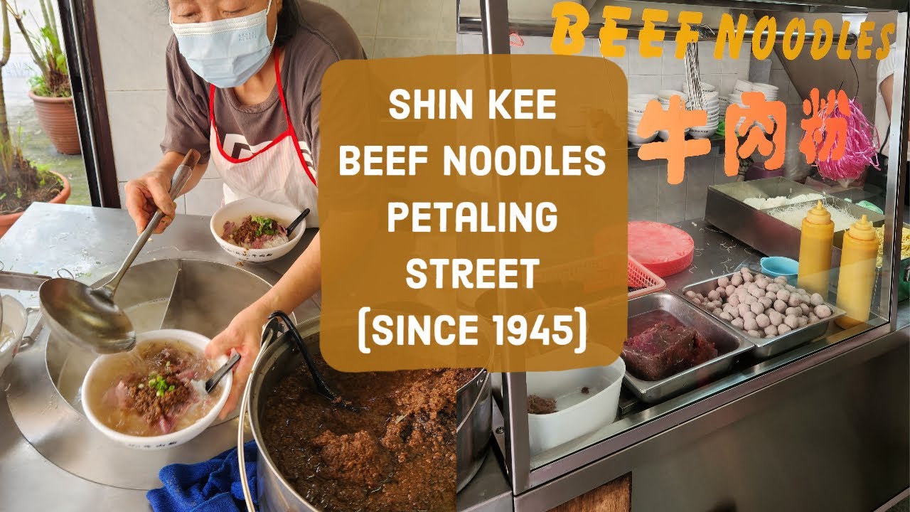 75 Years of Beef Noodles Shin Kee in Petaling Street, Kuala Lumpur, Malaysia YouTube