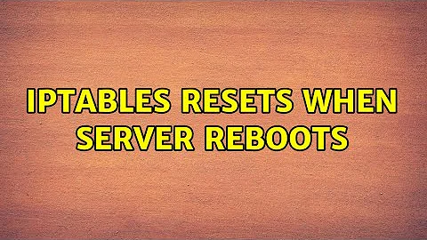 Ubuntu: iptables resets when server reboots (2 Solutions!!)