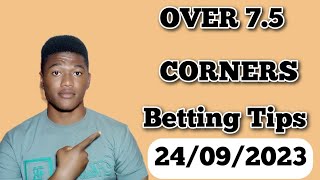Over 7.5 Corners Betting Tips Today - Corners Predictions For 24/9/2023 Football games #betting