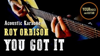 YOU GOT IT - Roy Orbison - Acoustic Karaoke
