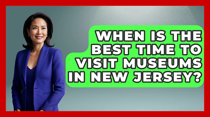 When Is the Best Time to Visit Museums in New Jersey? | All About New Jersey