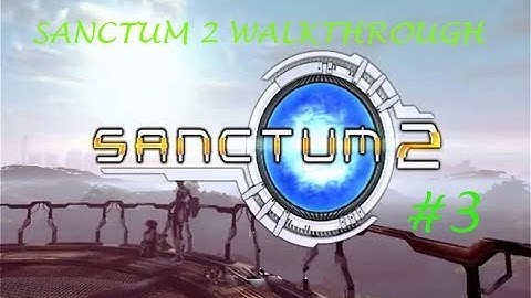Sanctum 2 Episode 3 Tutorial 3