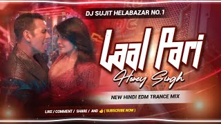 Laal Pari Dj Remix || Hindi Edm Trance Mix || Yo Yo Honey Singh New Song 2026 || #djsujithelabazar 