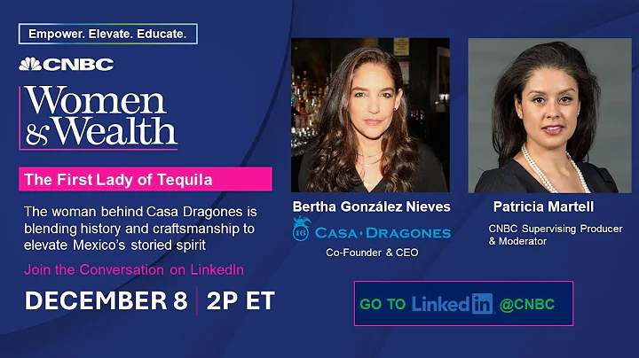 CNBC Women & Wealth |  Casa Dragones CEO Bertha Go...
