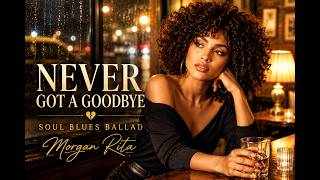 Never Got A Goodbye | Emotional Soul Blues Ballad | Morgan Rita