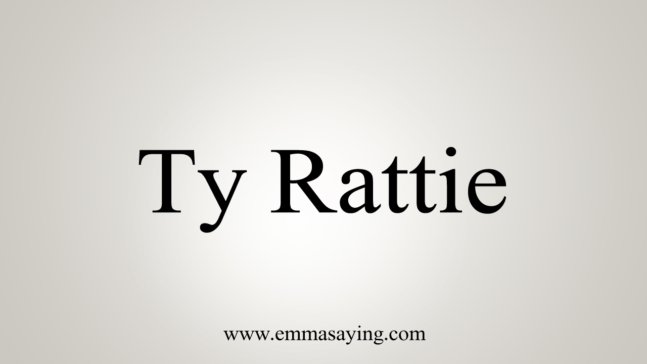 How to Pronounce Ty Rattie