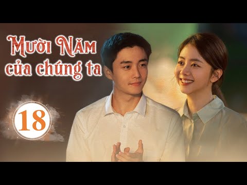 Video MƯỜI NĂM CỦA CHÚNG TA - Tập 18 | Phim Bộ Xuất Sắc Nhất... - YouTube