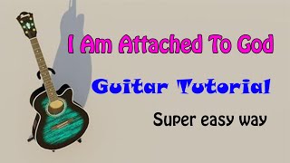 Video thumbnail of "I Am Attached To God | Guitar Tutorial | for Beginners"