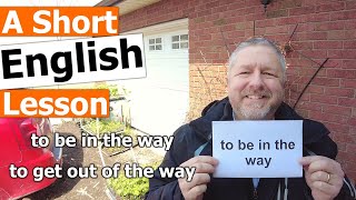 Download Lagu Learn the English Phrases "to be in the way" and "to get out of the way"