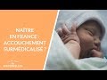 Naître en France : accouchement surmédicalisé ? - La Maison des maternelles #LMDM