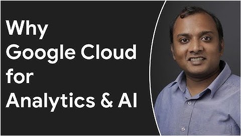 Why Google Cloud for Analytics & AI?