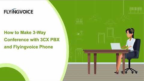How to Make 3-Way Conference with 3CX PBX and Flyingvoice Phones
