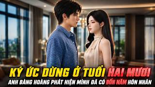 KÝ ỨC DỪNG Ở TUỔI HAI MƯƠI, ANH BÀNG HOÀNG PHÁT HIỆN MÌNH ĐÃ CÓ BỐN NĂM HÔN NHÂN