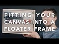 How To Fit Your Canvas Into A Canvas Floater Frame