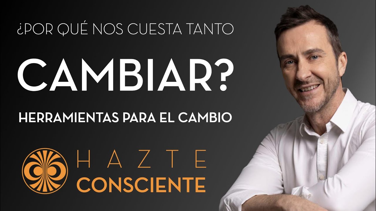 ¿Por qué nos cuesta tanto cambiar? - Hazte Consciente