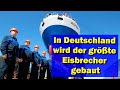 In Deutschland wird der größte Eisbrecher gebaut