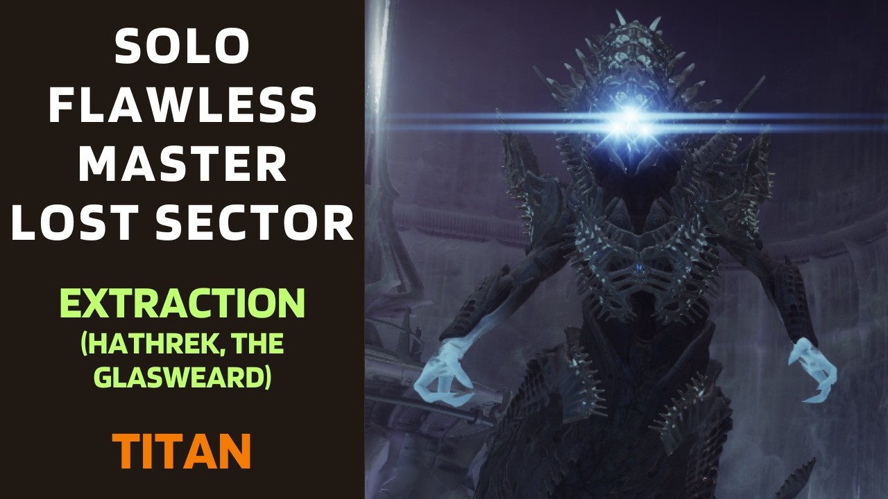 SOLO Flawless Master Lost Sector Extraction (Hathrek, The Glasweard) on Titan [Destiny 2]