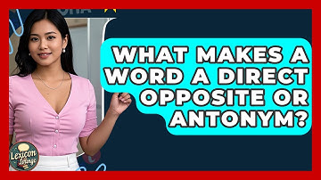 What Makes A Word A Direct Opposite Or Antonym? - Lexicon Lounge