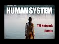 <Remix> HUMAN SYSTEM / TM Network