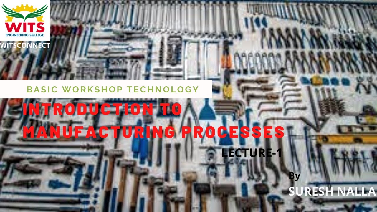 BASIC WORKSHOP TECHNOLOGY- INTRODUCTION TO MANUFACTURING PROCESSES ...