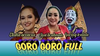 GORO GORO FULL LUSI BRAHMAN ELISHA ORCARUS DAN GARENG TRALALA