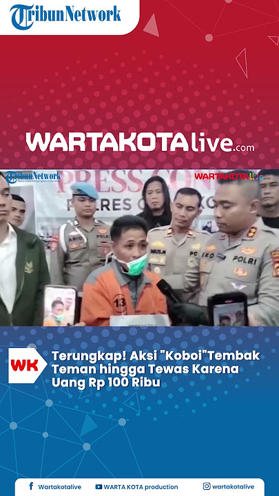 Terungkap! Aksi 'Koboi'Temb*k Teman hingga Tewas Karena Uang Rp 100 Ribu