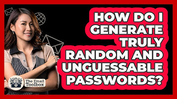 How Do I Generate Truly Random And Unguessable Passwords? - TheEmailToolbox.com