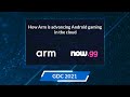Arm @ GDC 2021 : How Arm is Advancing Android Gaming in the Cloud