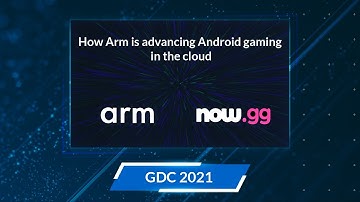 Arm @ GDC 2021 : How Arm is Advancing Android Gaming in the Cloud