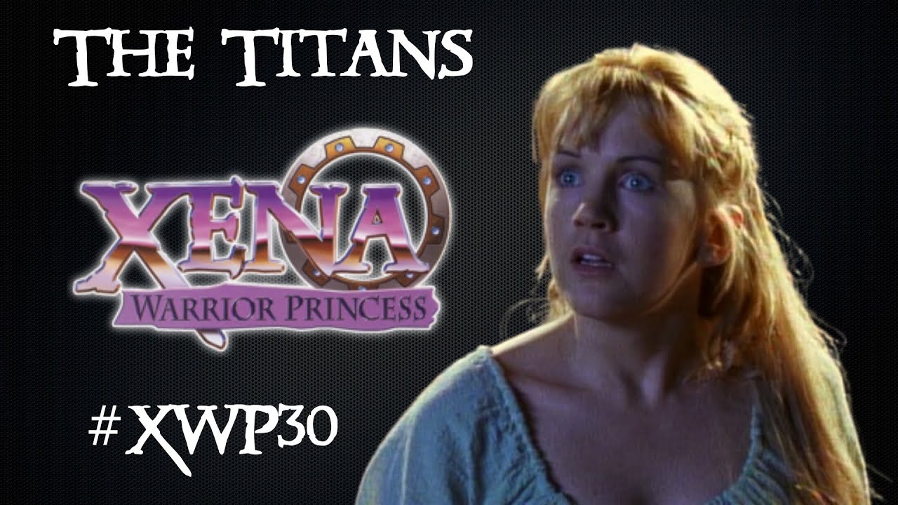 #XWP30 | Возвращаемся к первому сезону сериала «Зена — королева воинов» — Титаны