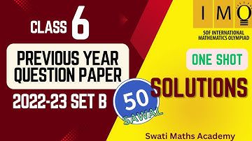 Class 6 IMO 2022-23 Set B | 50 Questions One Shot Solutions | Swati Maths Academy